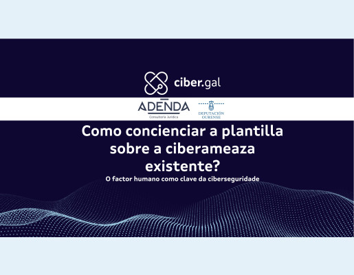 Como concienciar a plantilla sobre a ciberameaza existente? O factor humano como clave da ciberseguridade