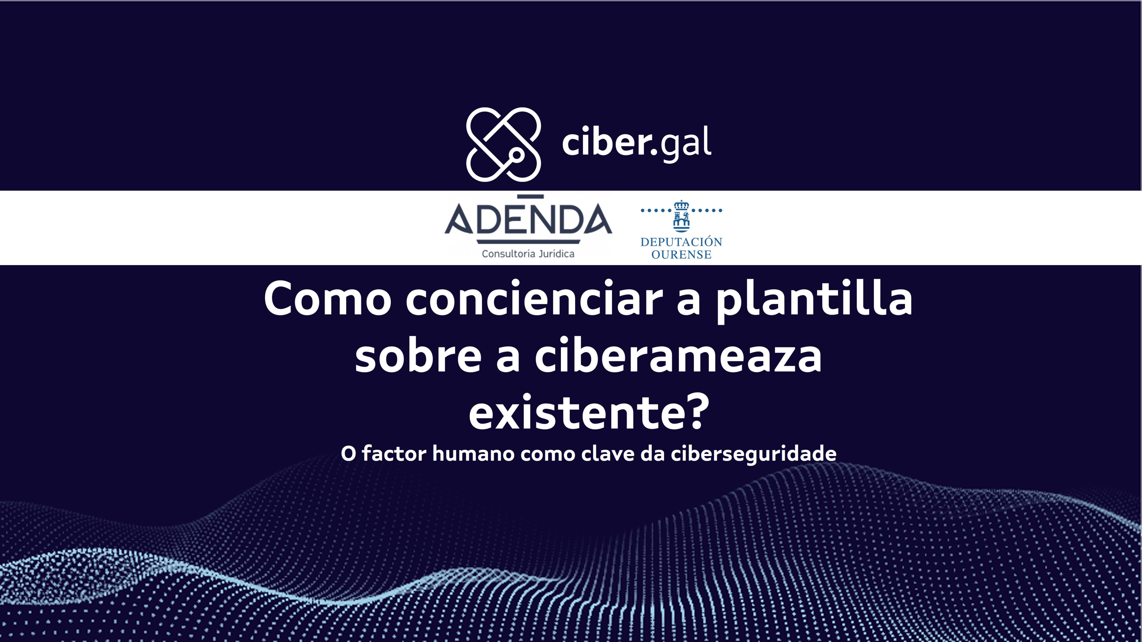 Como concienciar a plantilla sobre a ciberameaza existente? O factor humano como clave da ciberseguridade