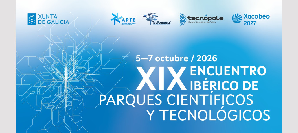 XIX ENCUENTRO IBÉRICO DE PARQUES CIENTÍFICOS Y TECNOLÓGICOS